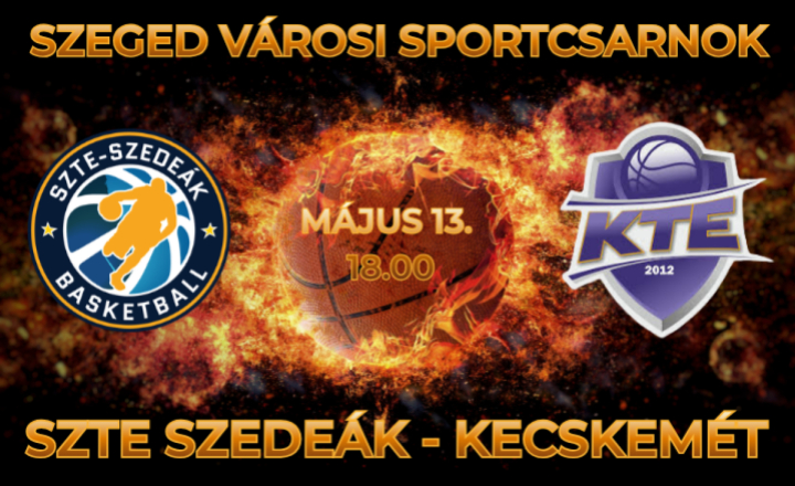 SZTE SZEDEÁK-Kecskemét kosárlabda mérkőzés a Városi Sportcsarnokban május 13-án