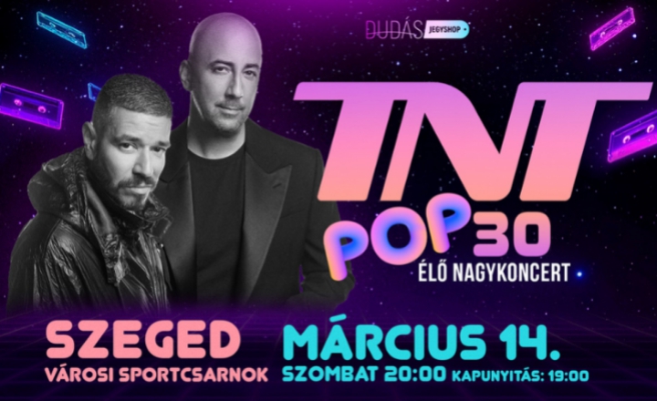 TNT Pop 30 élő nagykoncert március 14-én a Városi Sportcsarnokban
